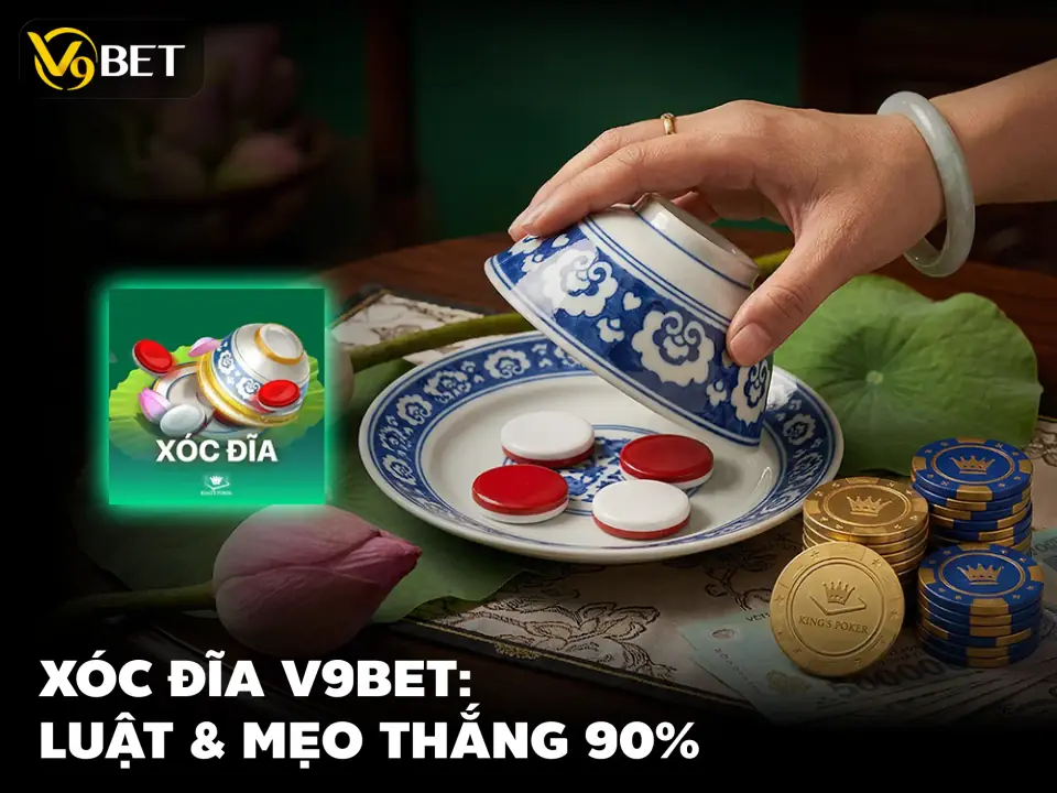 Xóc Đĩa V9Bet: Luật Chơi Tiền Thật Và Mẹo Quản Lý Rủi Ro