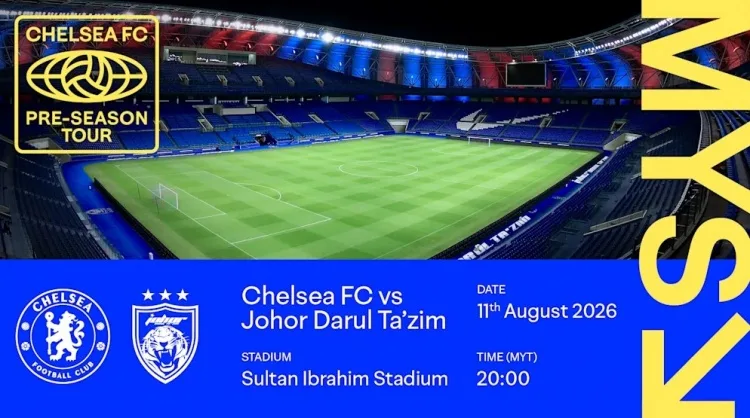 Chính thức: Chelsea sẽ đến thăm Malaysia vào mùa hè năm nay và chạm trán Johor Bahru lúc 20h ngày 11/8