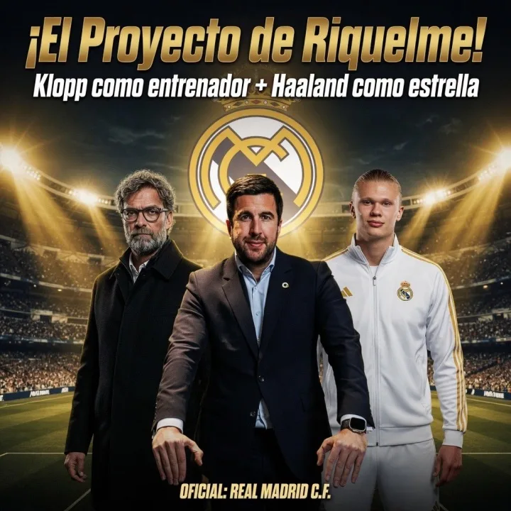 Chạy đua cho chủ tịch Real Madrid! Truyền thông phương Tây: Riquelme muốn nhờ Klopp dẫn dắt + ký hợp đồng với Haaland, đã được liên lạc
